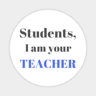 I am your teacher | Teacher gift idea Magnet